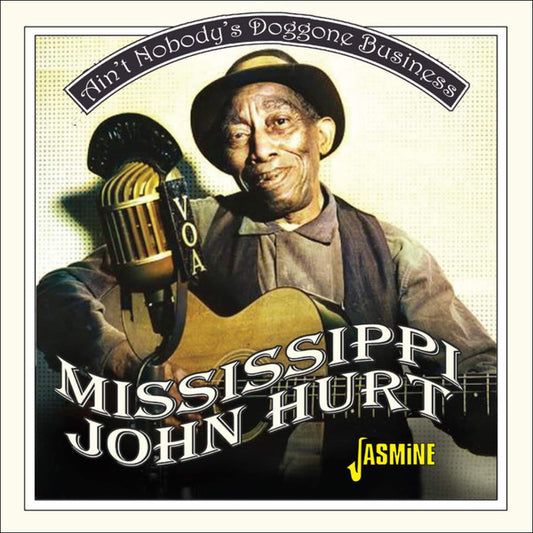 HURT, MISSISSIPPI JOHN - AIN'T NOBODY'S DOGGONE BUSINESS - CD