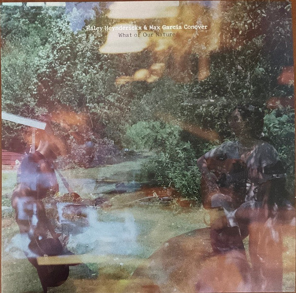 HEYNDERICKX, HALEY / MAX GARCIA CONOVER - WHAT OF OUR NATURE - LP