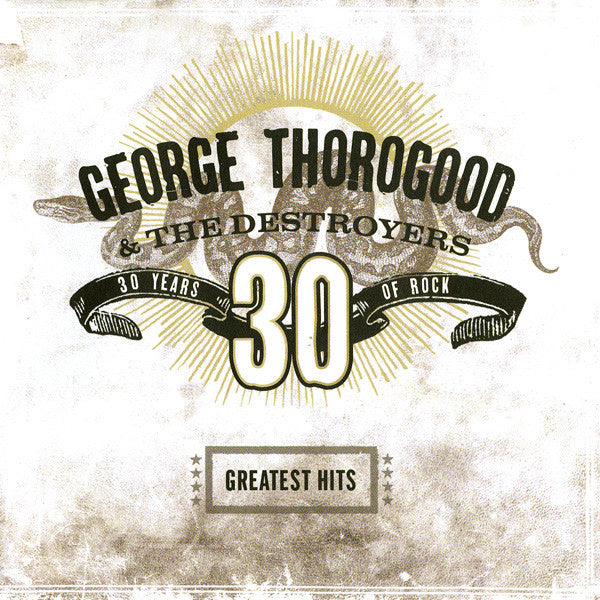 THOROGOOD, GEORGE & THE DESTROYERS - GREATEST HITS : 30 YEARS OF ROCK - CD