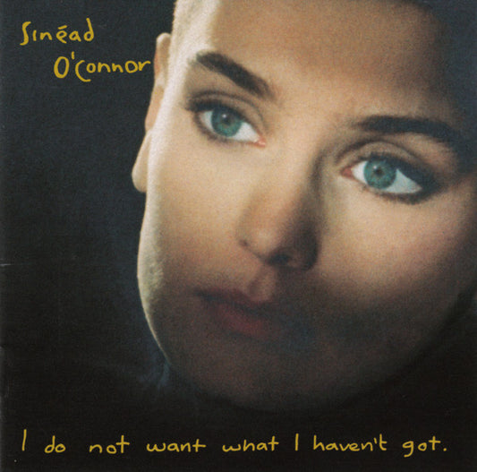 O'CONNOR, SINEAD - I DO NOT WANT WHAT I HAVEN'T GOT - CD