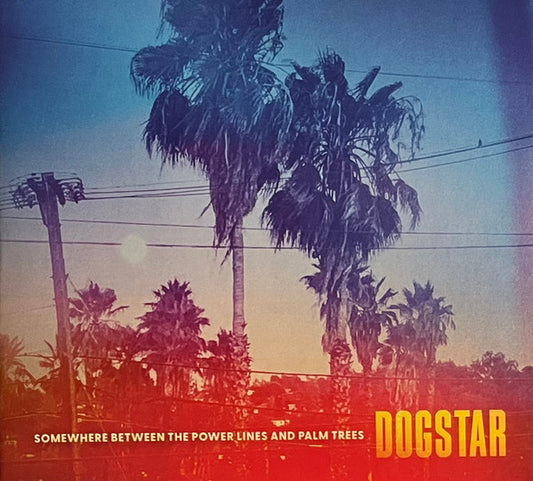 DOGSTAR - SOMEWHERE BETWEEN THE POWER LINES & PALM - CD