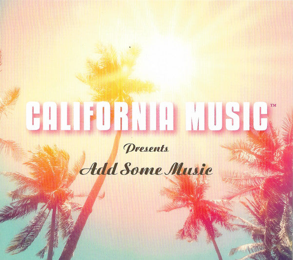 CALIFORNIA MUSIC - ADD SOME MUSIC - CD