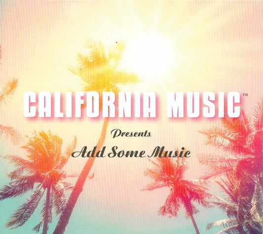 CALIFORNIA MUSIC - ADD SOME MUSIC - CD