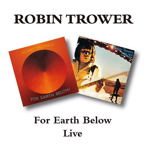 TROWER, ROBIN - FOR EARTH BELOW / ROBIN TROWER LIVE - CD