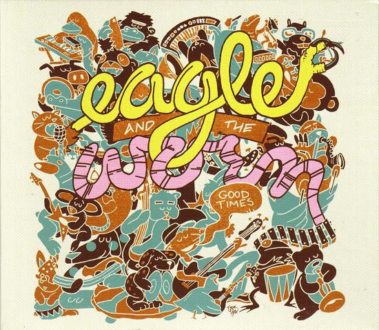 EAGLE & THE WORM - GOOD TIMES - CD
