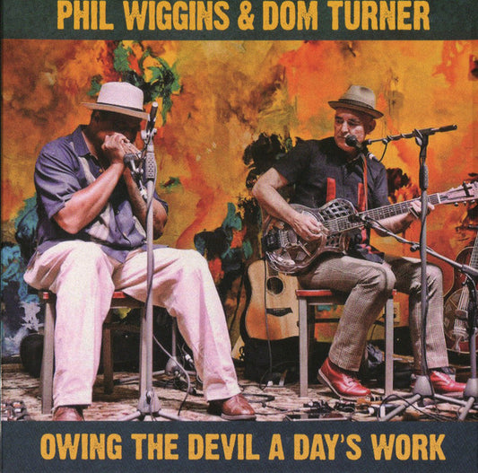 WIGGINS, PHIL & DOM TURNER - OWING THE DEVIL A DAY'S WORK - CD