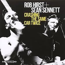 HIRST, ROB / SEAN SENNETT - CRASHING THE SAME CAR TWICE - CD