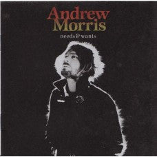 MORRIS, ANDREW - NEEDS & WANTS - CD