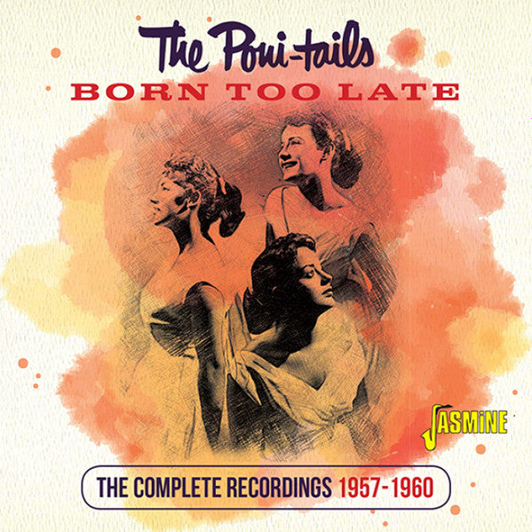 PONI-TAILS - BORN TOO LATE : COMPLETE RECORDINGS - CD
