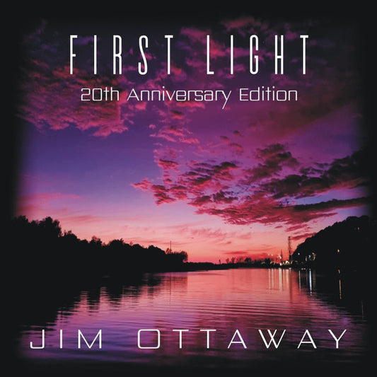 OTTAWAY, JIM - FIRST LIGHT: 20TH ANNIVERSARY EDITION - CD