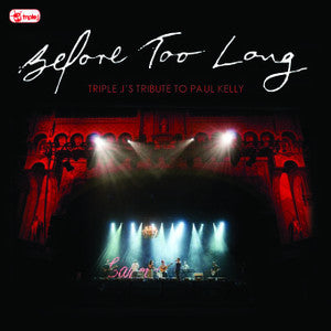 KELLY, PAUL / TRIBUTE - BEFORE TOO LONG TRIPLE J'S TRIBUTE - CD