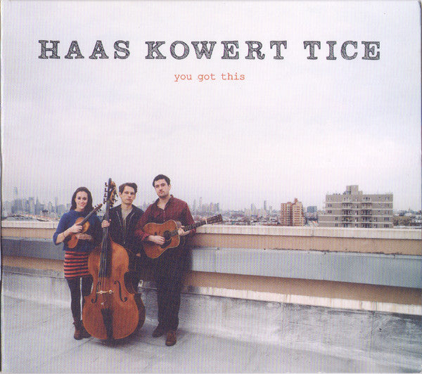 HAAS KOWERT TICE - YOU GOT THIS - CD