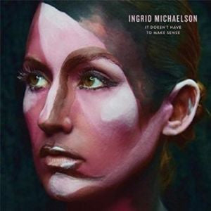 MICHAELSON, INGRID - IT DOESN'T HAVE TO MAKE SENSE - CD