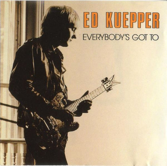 KUEPPER, ED - EVERYBODY'S GOT TO - CD