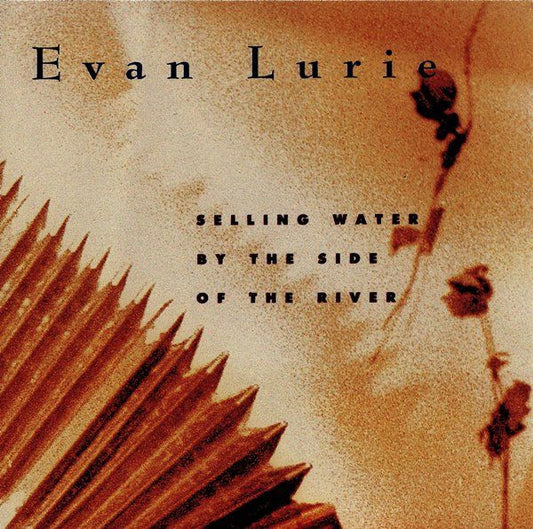 LURIE, EVAN - SELLING WATER BY THE SIDE OF THE RIVER - CD