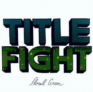 TITLE FIGHT - FLORAL GREEN - LP