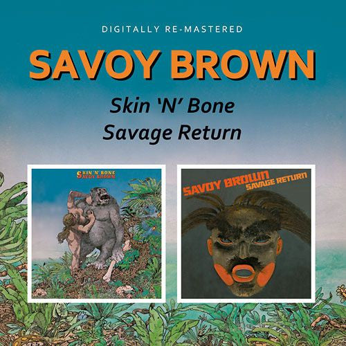 SAVOY BROWN - SKIN 'N' BONE / SAVAGE RETURN : REMASTER - CD