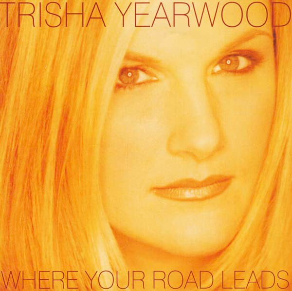 YEARWOOD, TRISHA - WHEREVER YOUR ROAD GOES - CD