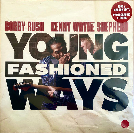 SHEPHERD, KENNY WAYNE / BOBBY RUSH - YOUNG FASHIONED WAYS : 2LP MAROON - LP