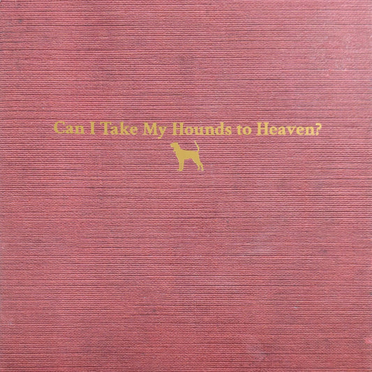 CHILDERS, TYLER - CAN I TAKE MY HOUNDS TO HEAVEN : 3LP - LP