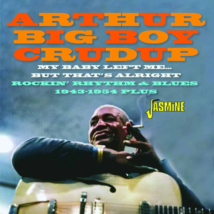 CRUDUP, ARTHUR BIG BOY - MY BABY LEFT ME BUT THAT'S ALRIGHT - CD