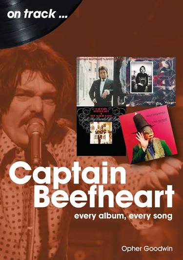 CAPTAIN BEEFHEART / OPHER GOODWIN - ON TRACK: EVERY ALBUM, EVERY SONG - BK