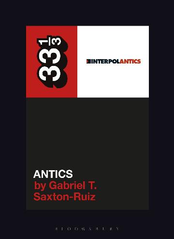 INTERPOL / GABRIEL T. SAXTON-RUIZ - 33 1/3: ANTICS - BK