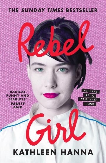 HANNA, KATHLEEN - REBEL GIRL: MY LIFE AS A FEMINIST PUNK - BK