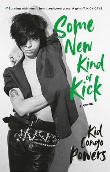KID CONGO POWERS/CHRIS CAMPION - SOME KIND OF NEW KICK: A MEMOIR - BK